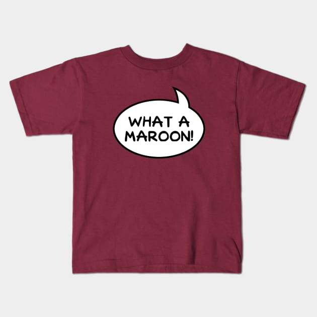 "What a Maroon!" Word Balloon Kids T-Shirt by GloopTrekker